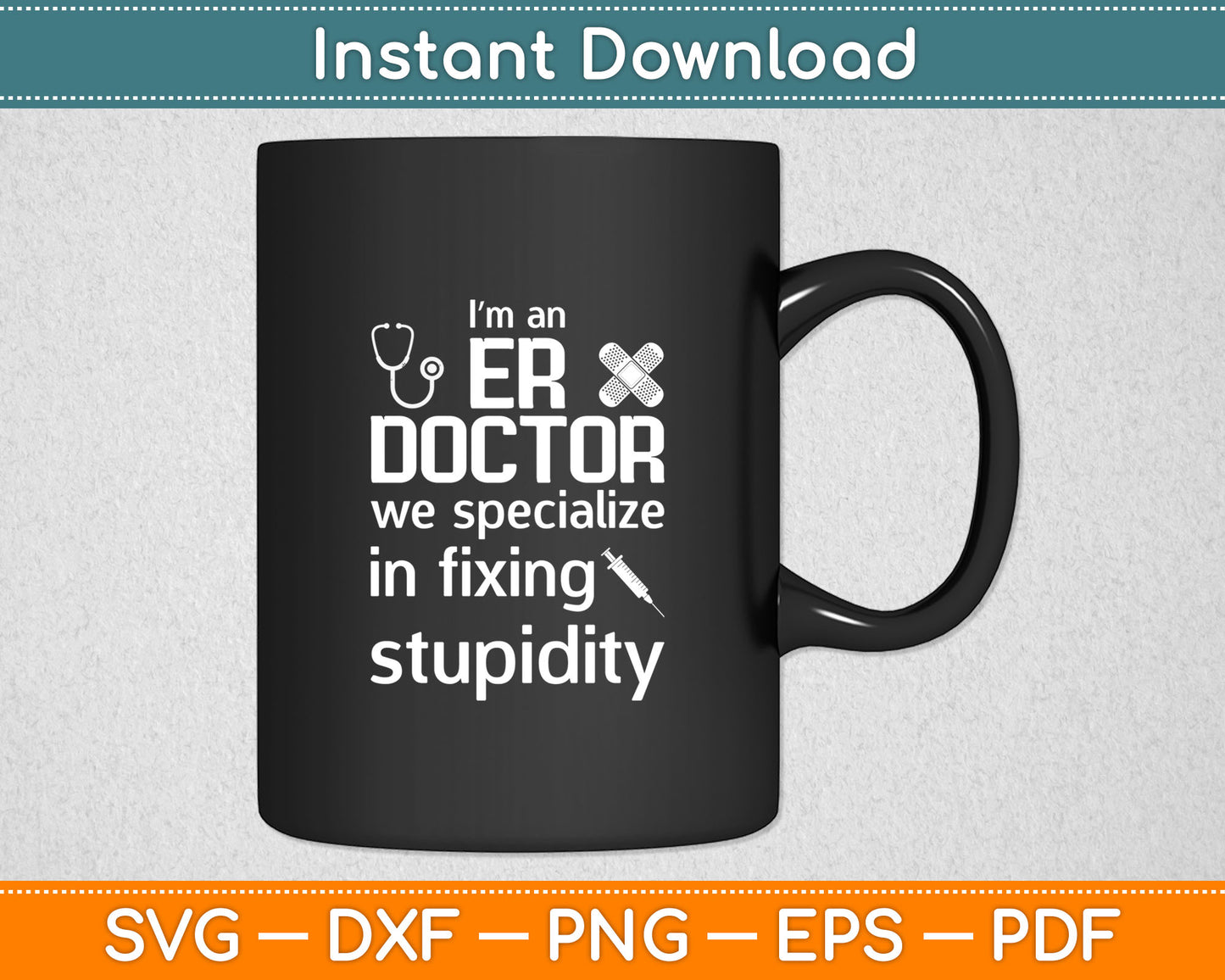 I’m An ER Doctor We Specialize In Fixing Stupidity Svg Digital Cutting File