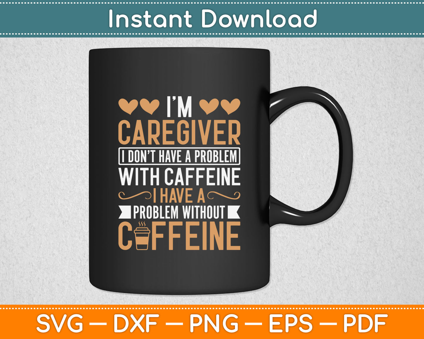 I'm Caregiver I Don't Have a Problem with Caffeine Caregiver Svg Digital Cutting File