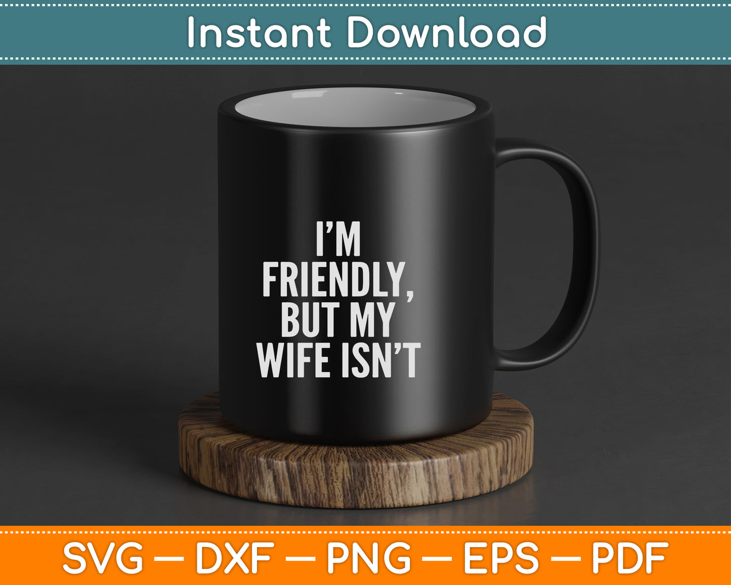 I'm Friendly But My Wife Isn't Vintage SVG Digital Cutting File
