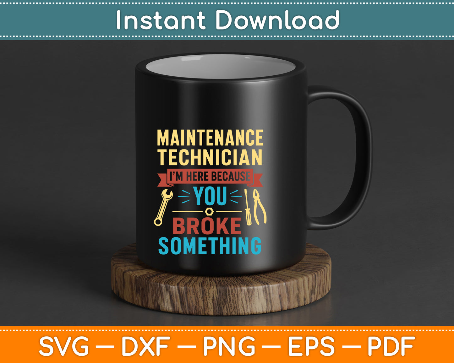 I'm Here Because You Broke Something Funny Maintenance Tech SVG Digital Cutting File