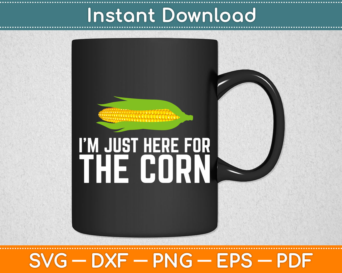 I’m Just Here For The Corn Svg Digital Cutting File