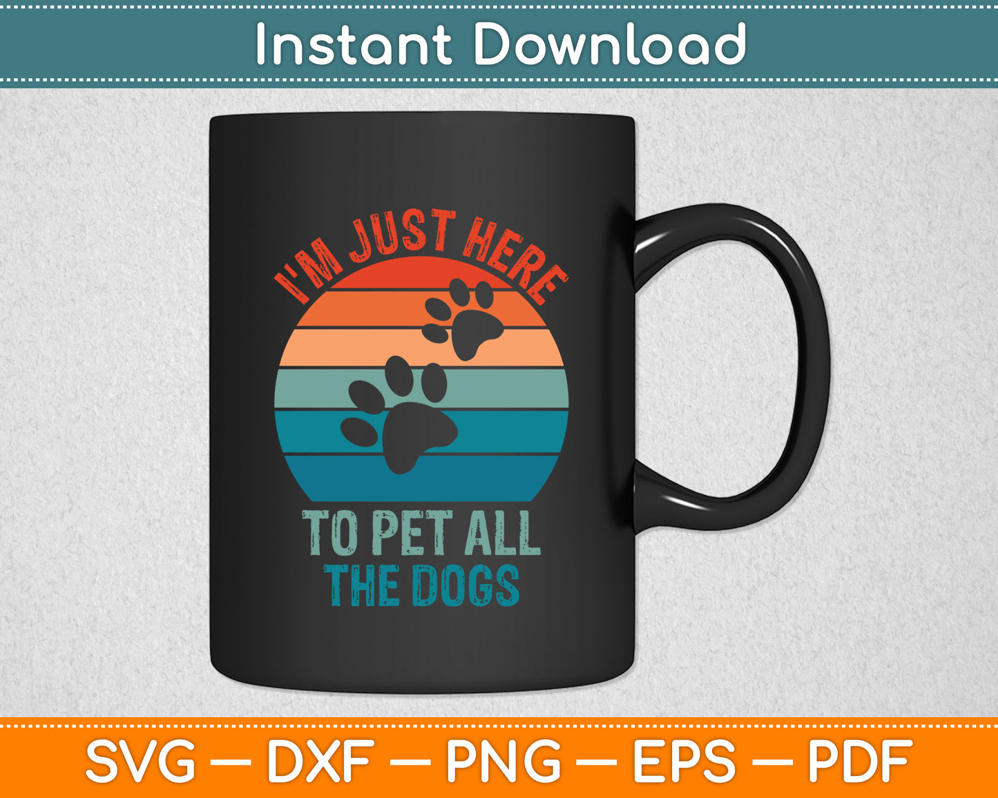 I'm Just Here To Pet All The Dogs Funny Svg Digital Cutting File