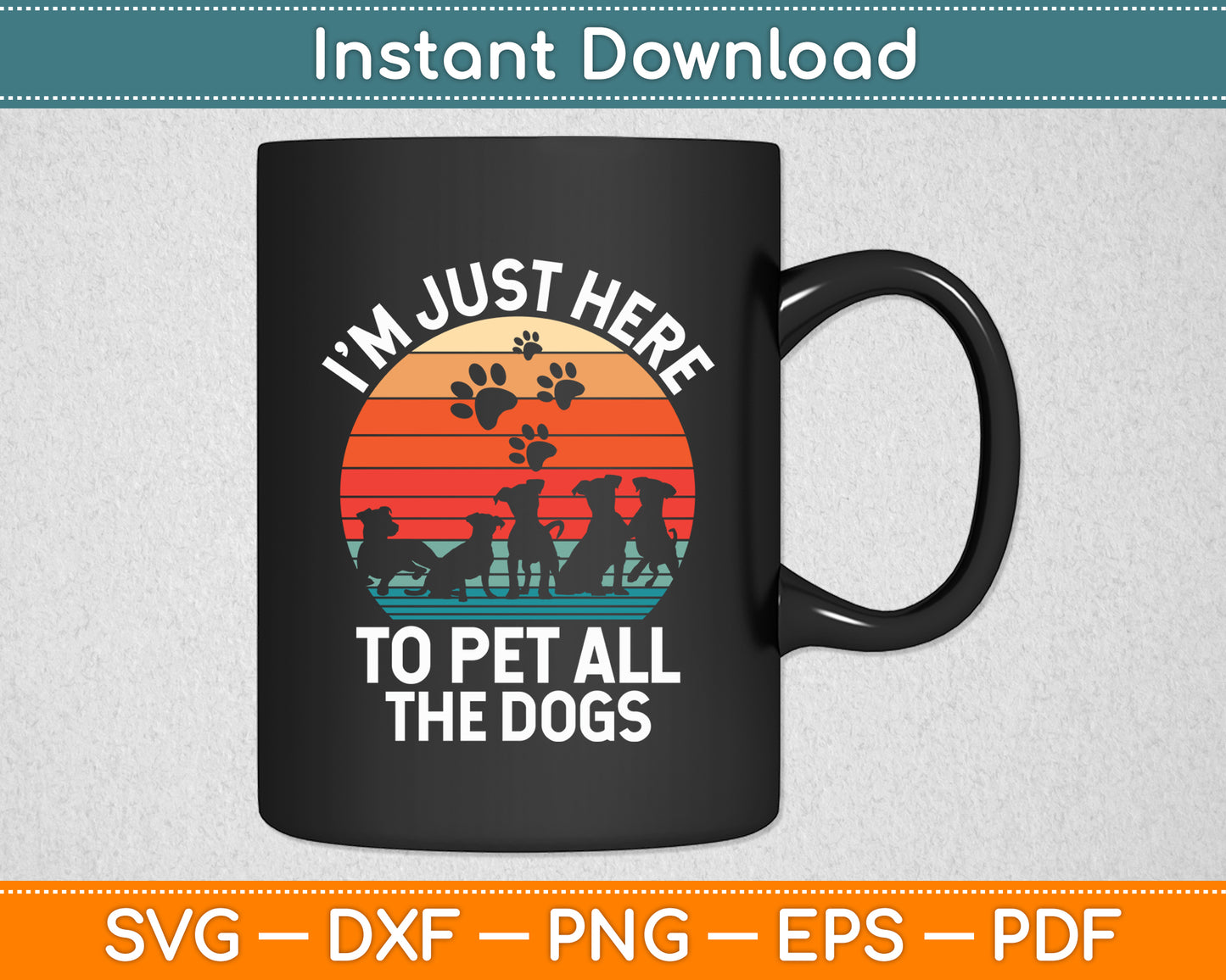 I'm Just Here To Pet All The Dogs Pet Dog Lover Svg Digital Cricut Cutting File