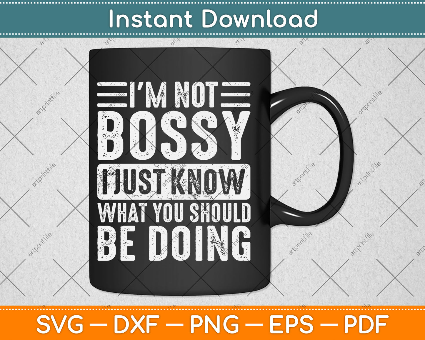 I'm Not Bossy I Just Know What You Should Be Doing Funny Svg Digital Cutting File