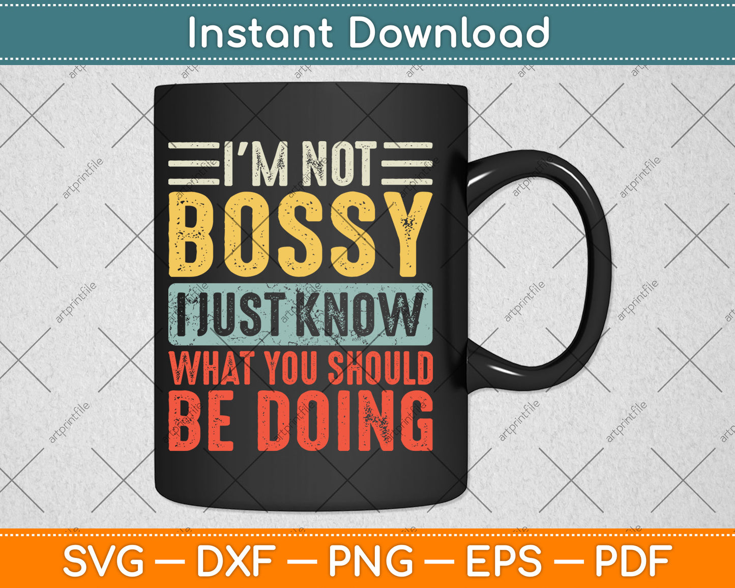 I'm Not Bossy I Just Know What You Should Be Doing Funny Svg Design Digital Cutting File