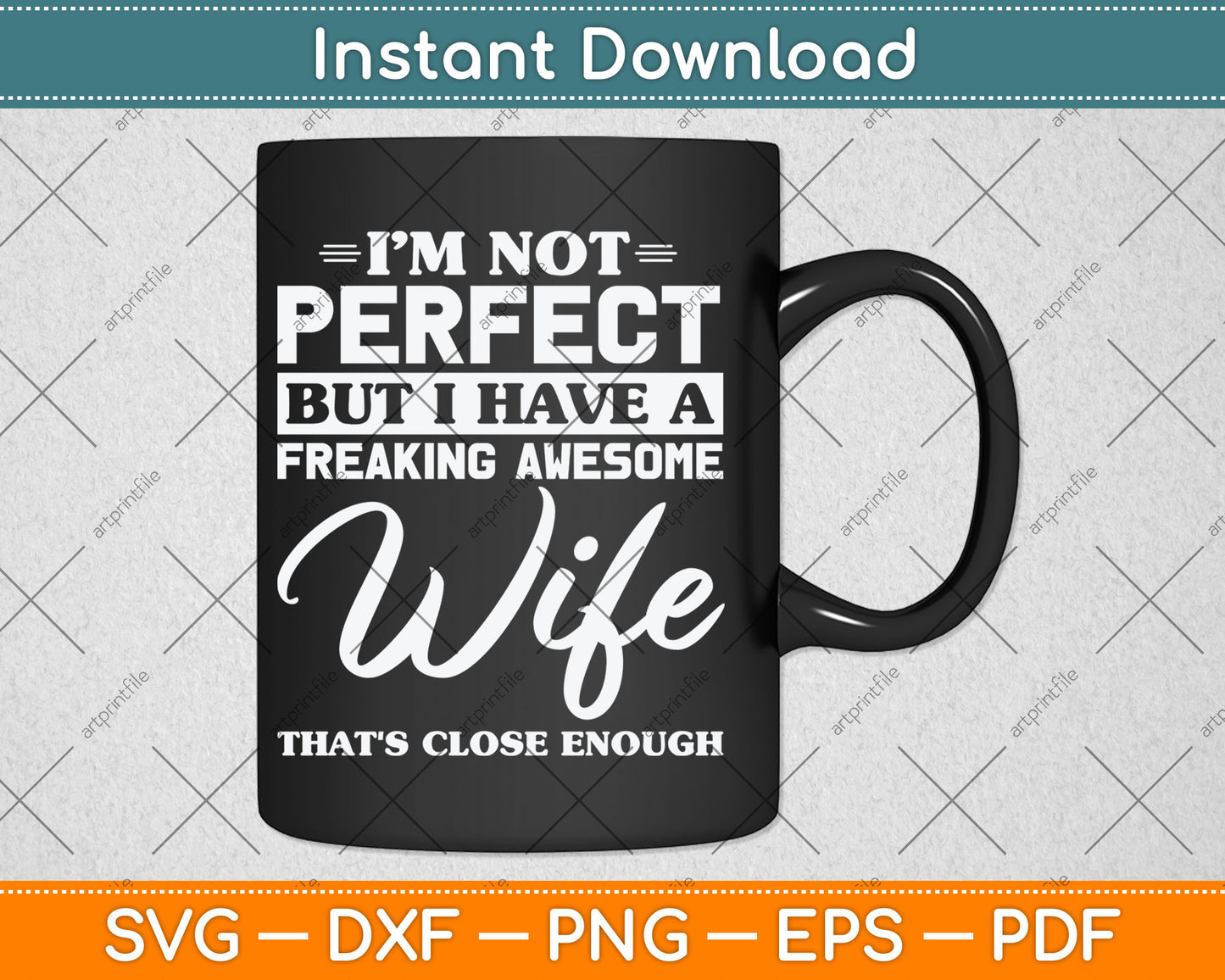 I’m Not Perfect But I Have A Freaking Awesome Wife Svg Digital Cutting File
