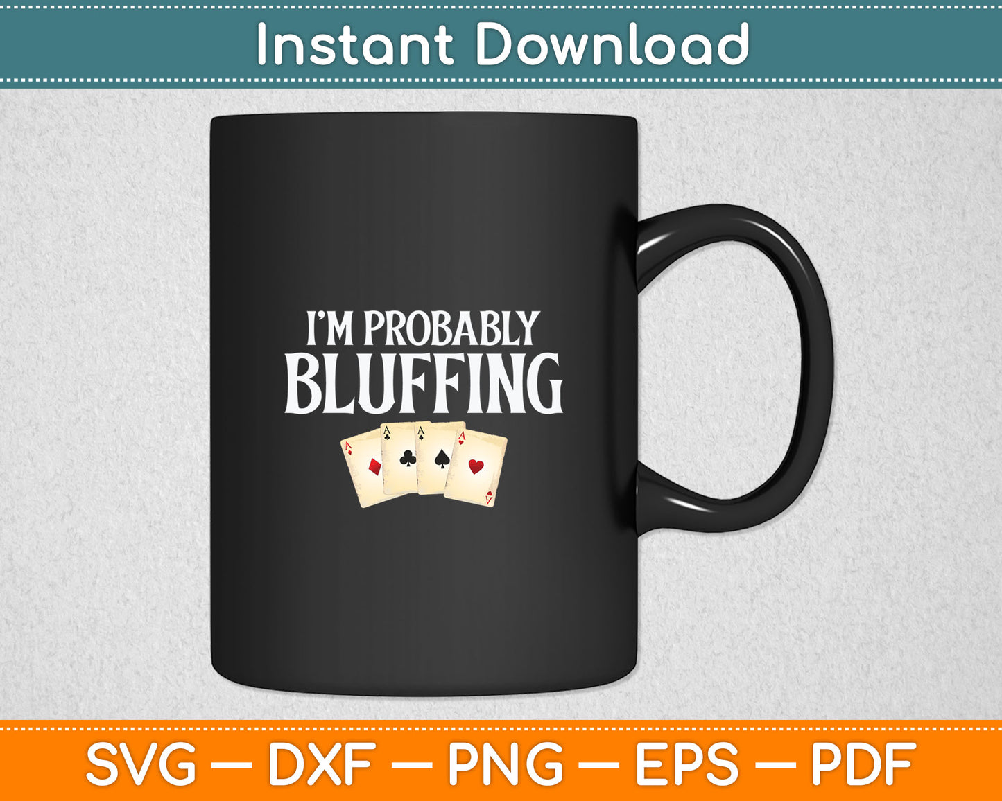 I'm Probably Bluffing Funny Poker Player Gambler Card Game Svg Digital Cutting File