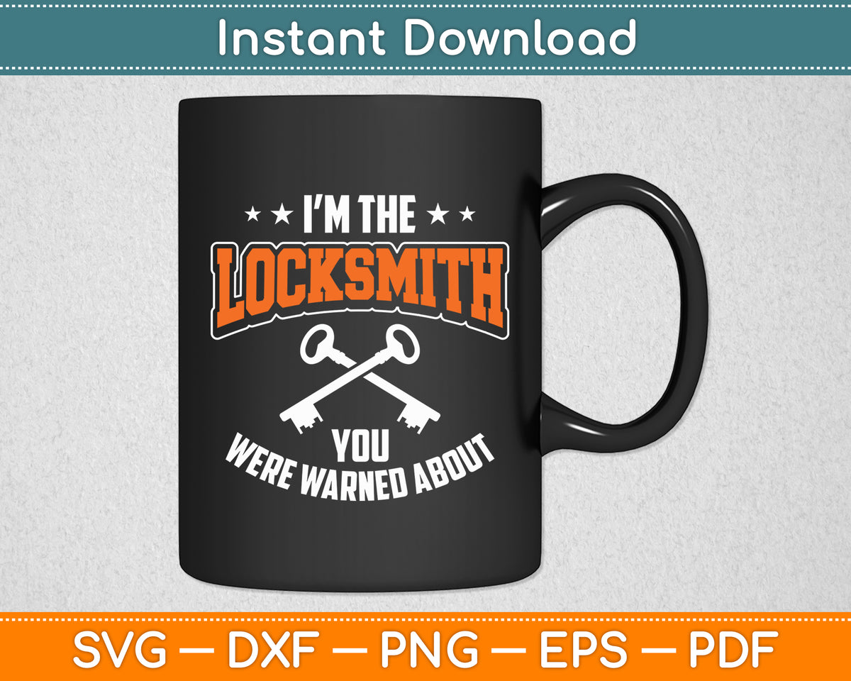 I'm The Locksmith You Were Warned About For Locksmiths Svg Digital Cutting File