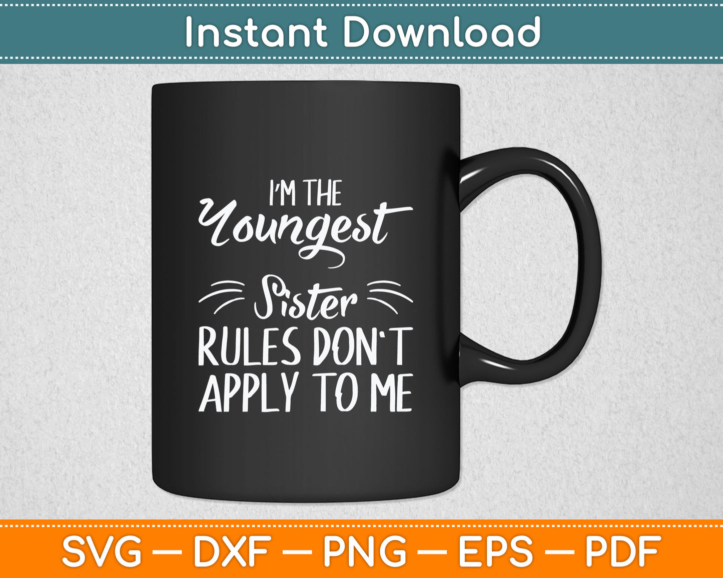 I'm The Youngest Sister Rules Don't Apply To Me Funny Sibling Svg Digital Cutting File