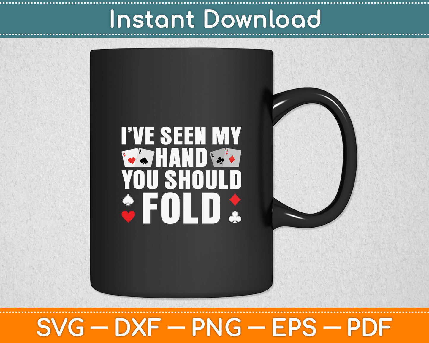 I’ve Seen My Hand You Should Fold Funny Poker Casino Player Svg Digital Cutting File