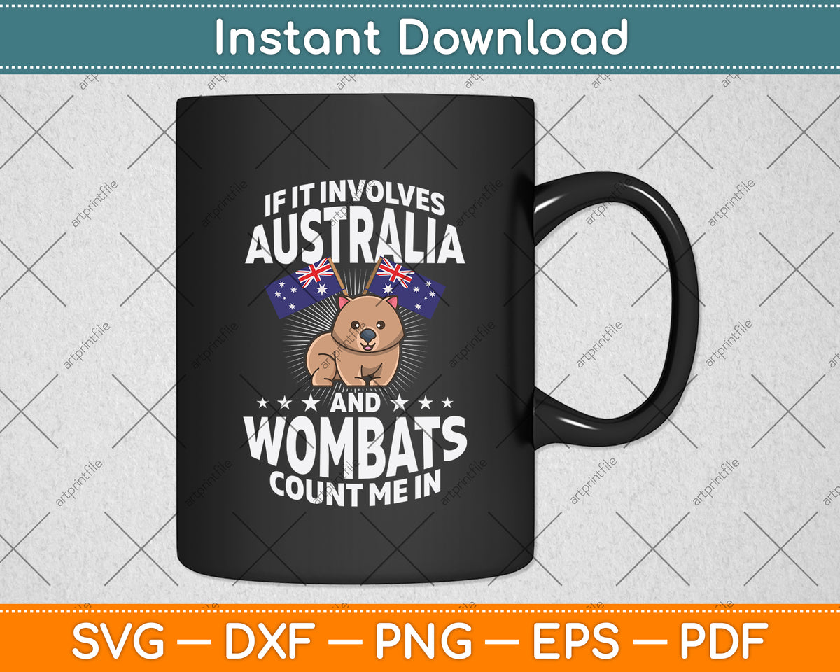 If It Involves Australia And Wombats Count Me In Svg Png Dxf Digital Cutting File