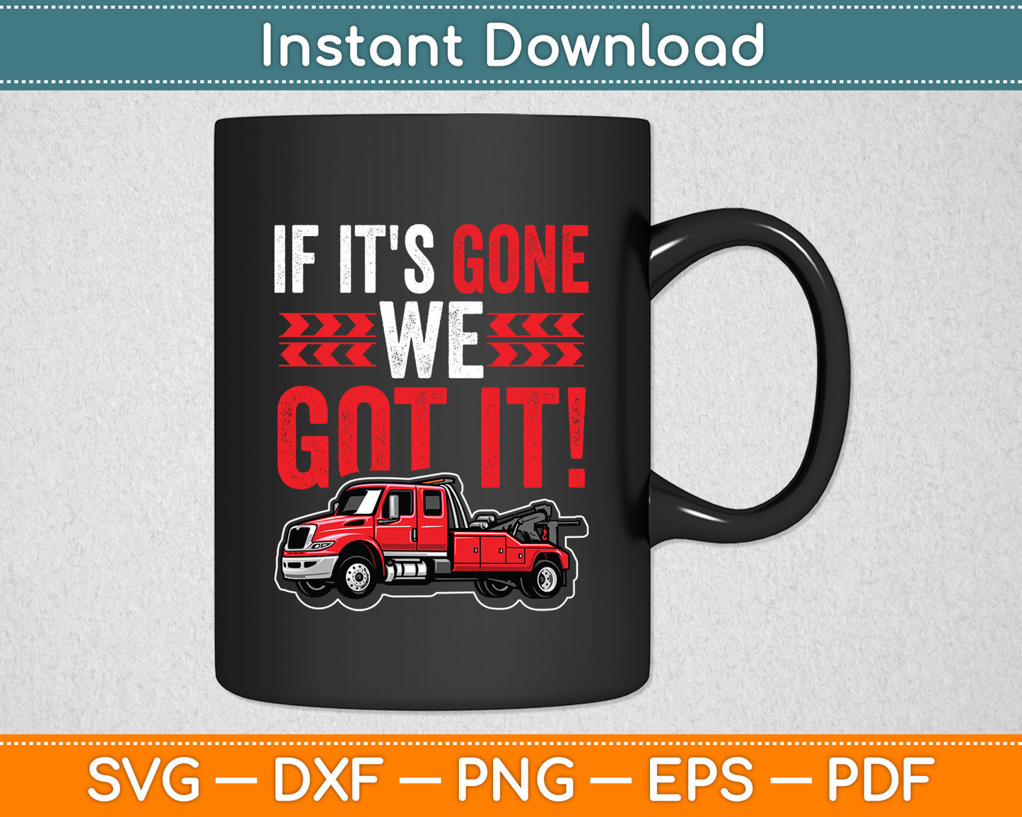 If It's Gone We Got It Towing Truck Sarcasm Saying Funny Svg Digital Cutting File