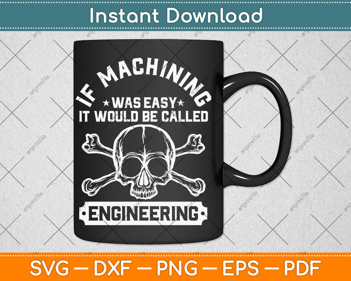 If Machining Was Easy It Would Be Called Engineering Funny Svg Design Digital Cut File