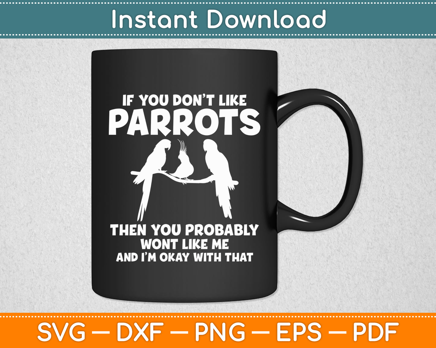 If You Don't Like Parrots Then You Won't Like Me Parrot Svg Digital Cutting File