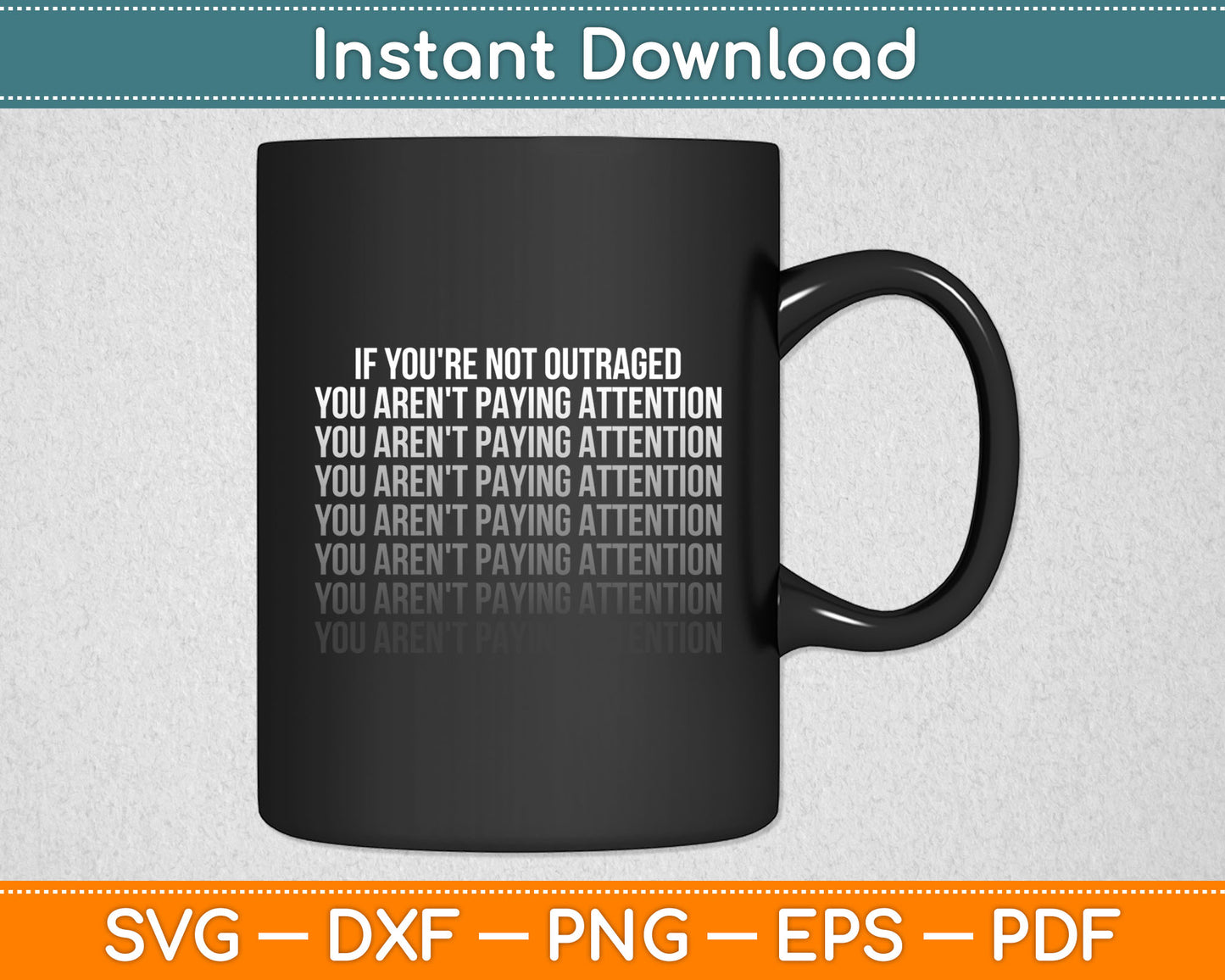 If You're Not Outraged You Aren't Paying Attention Svg Digital Cutting File