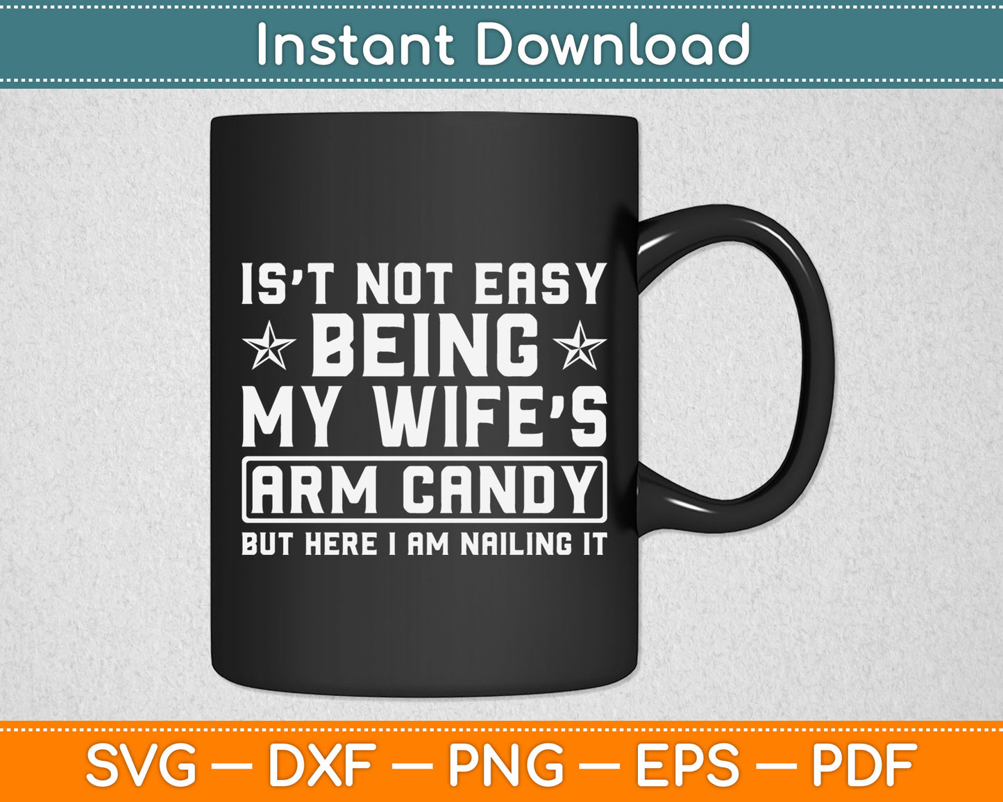 Is’t Not Easy Being My Wife Arm Candy Nailing It Svg Digital Cutting File
