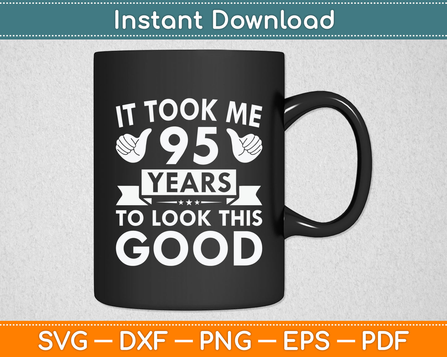 It Took Me 95 Years - Funny 95th Birthday Decorations Party Svg Digital Cutting File