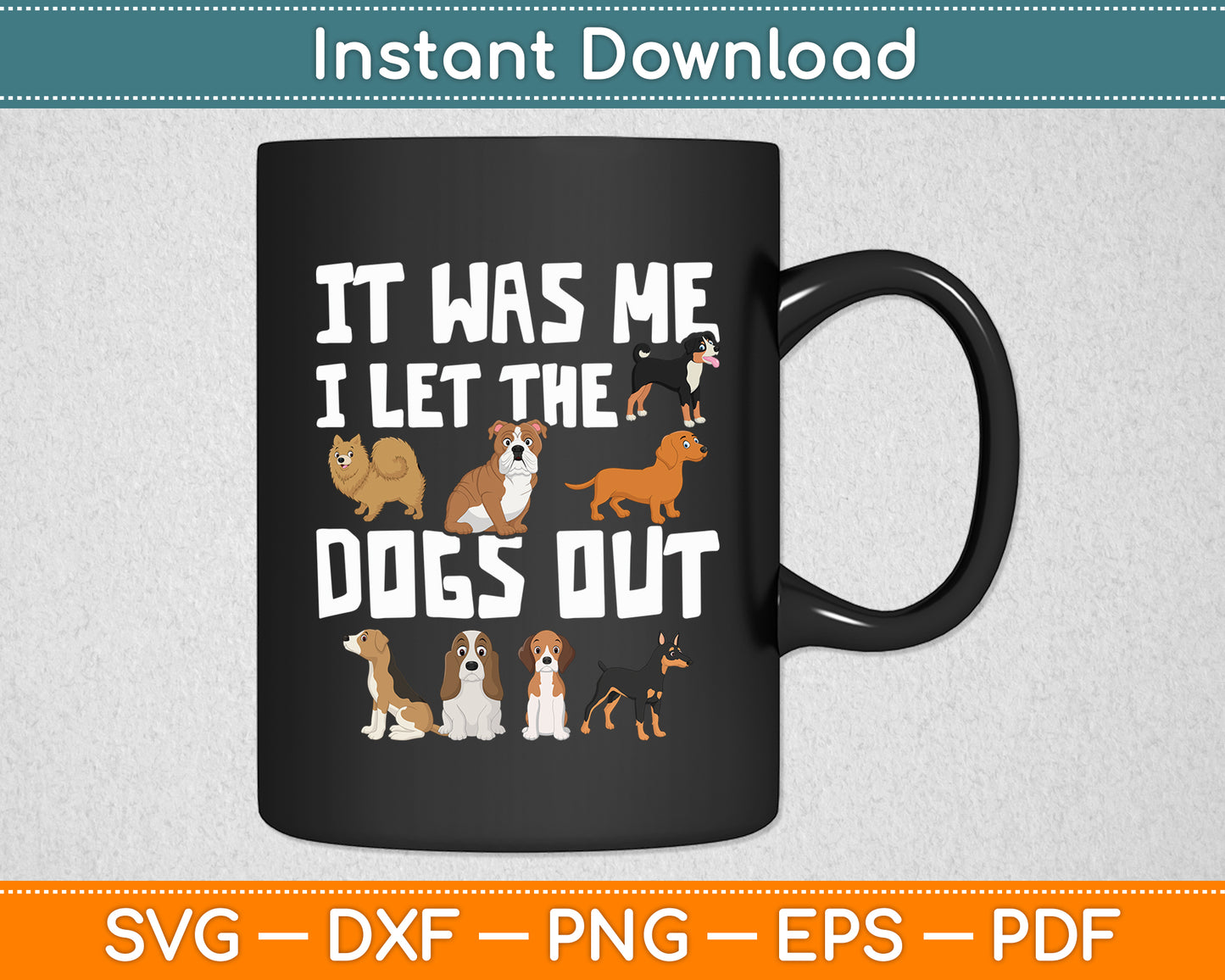 It Was Me I Let The Dogs Out - Dog Lover Dog Funny Svg Digital Cutting File