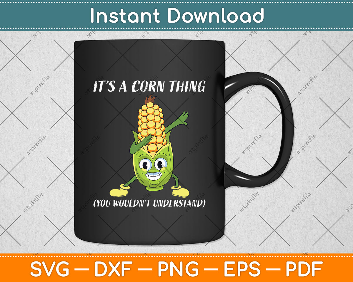 It's a Corn Thing You Wouldn't Understand - Corn Farmer Svg Digital Cutting File