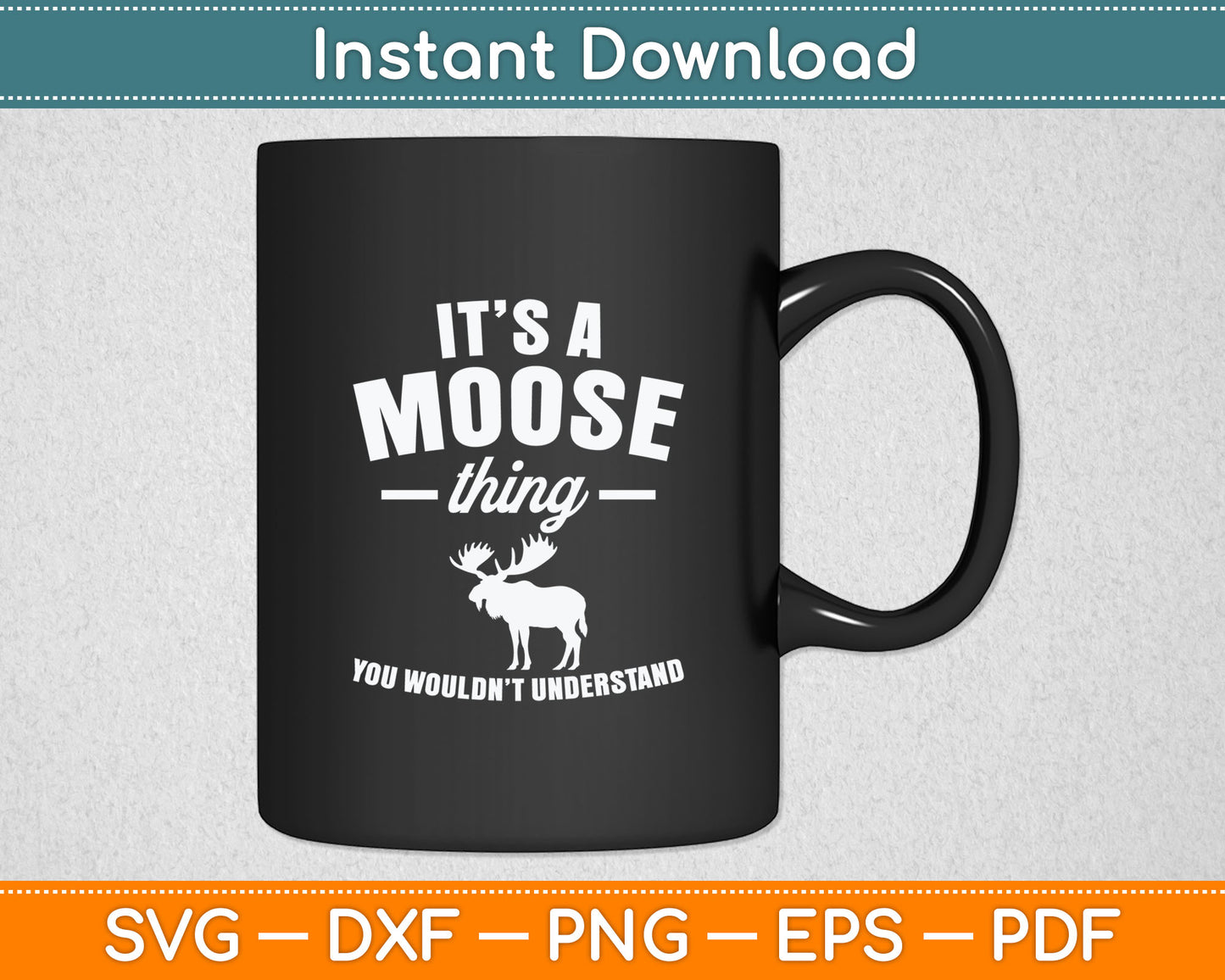 It's A Moose Thing You Wouldn't Understand Svg Digital Cutting File
