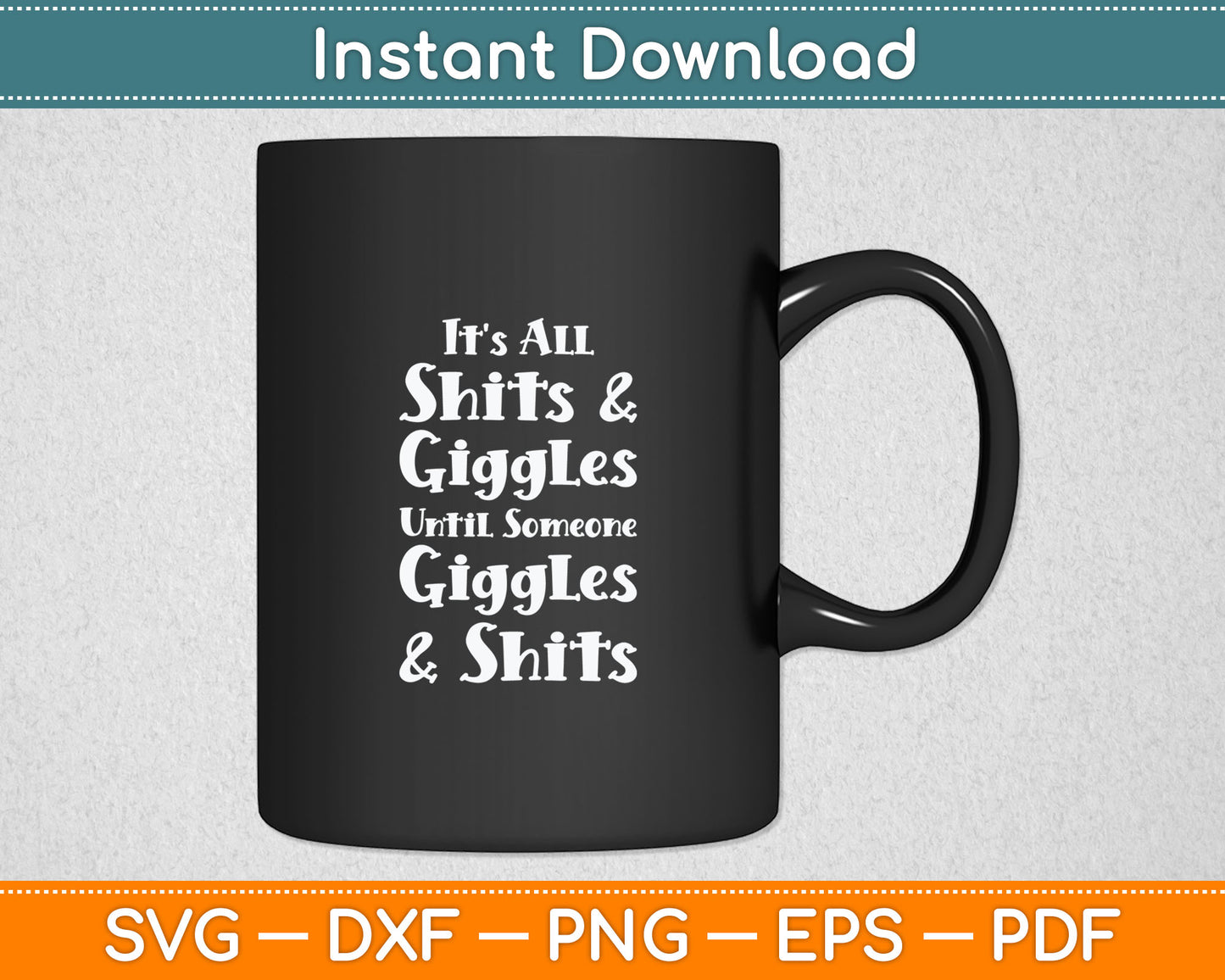 It's All Shits & Giggles Until Someone Giggles & Shits Svg Digital Cutting File