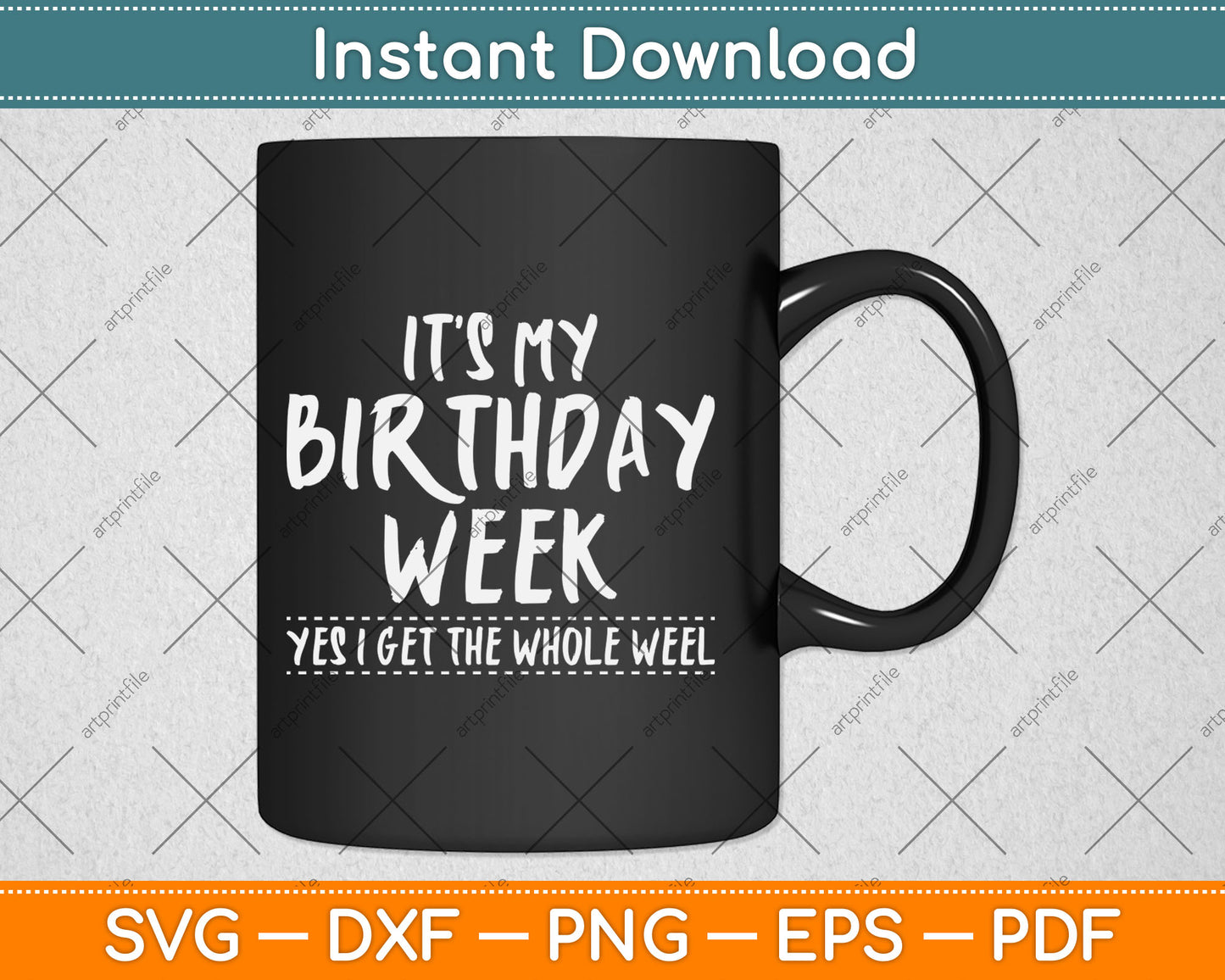 It's My Birthday Week Yes I Get The Whole Week Svg Digital Cutting File