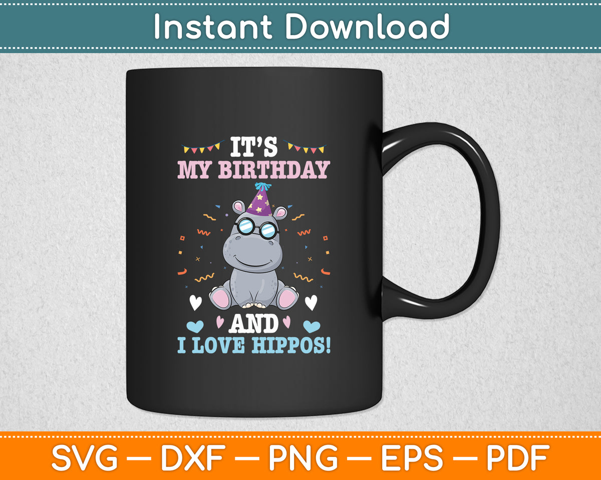 It's My Birthday & I Love Hippos Birthday Party Svg Png Dxf Digital Cutting File