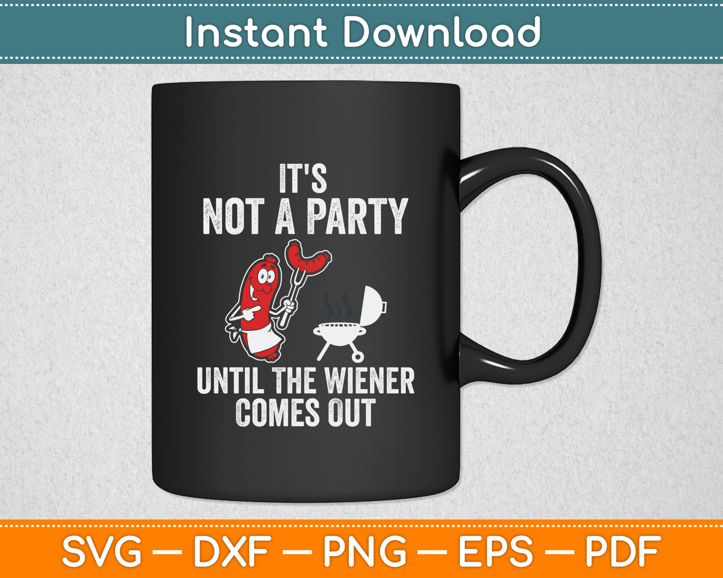 It's Not A Party Until The Wiener Comes Out Hot Dog Svg Digital Cutting File
