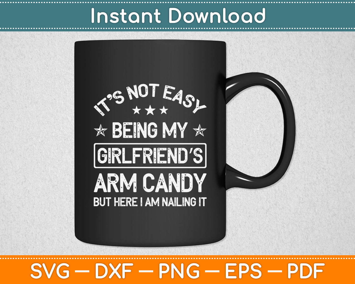 It's Not Easy Being My Girlfriend's Arm Candy Am Nailing It Svg Digital Cutting File