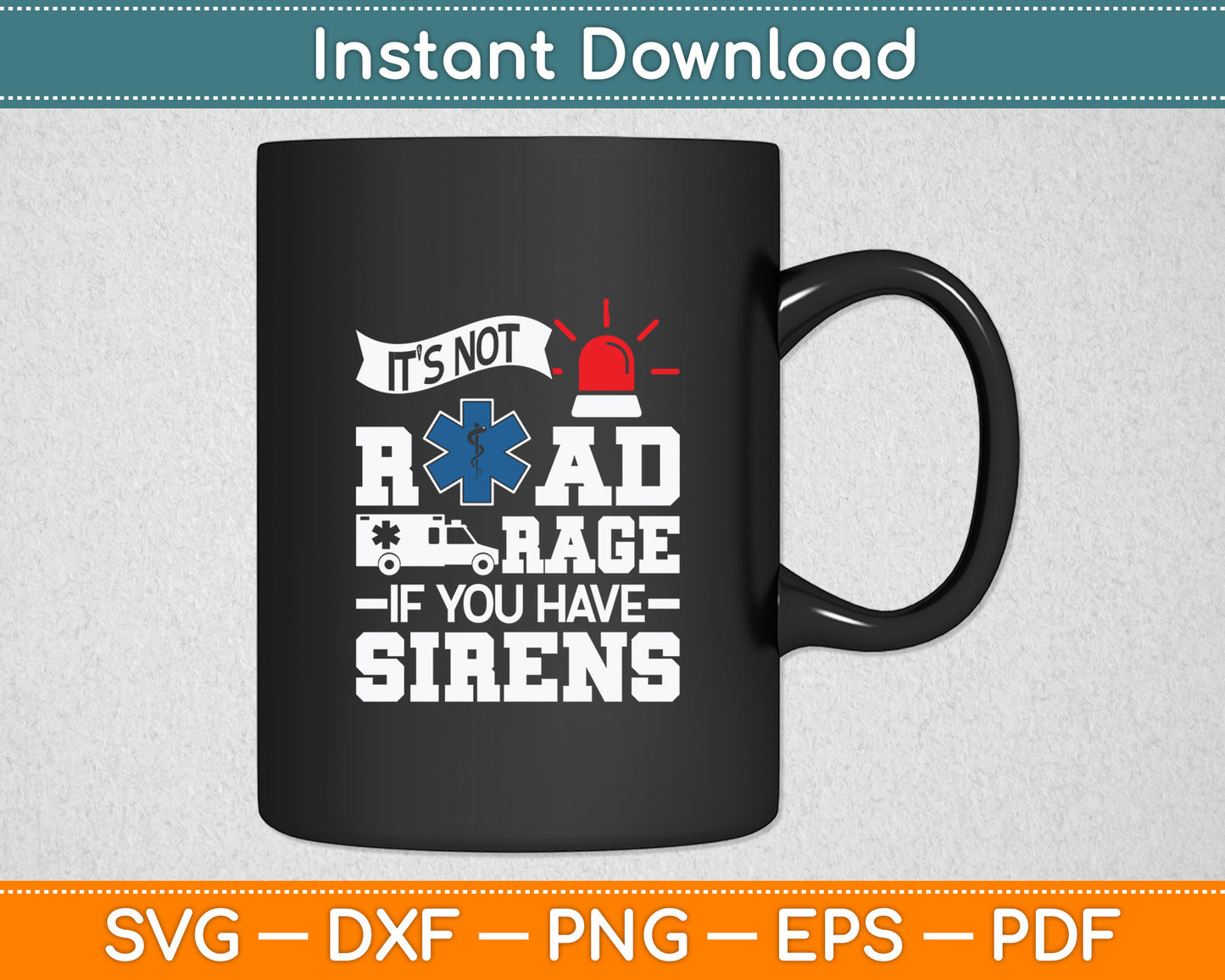 It's Not Road Rage If You Have Sirens - EMT EMS Paramedic Svg Digital Cutting File