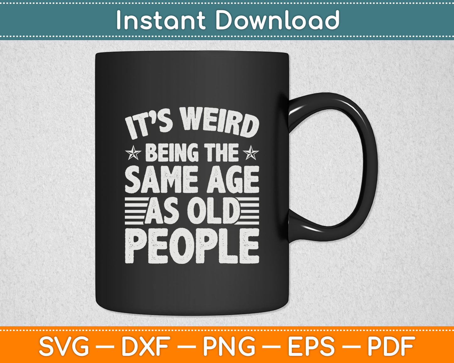 It’s Weird Being The Same Age As Old People Svg Digital Cutting File