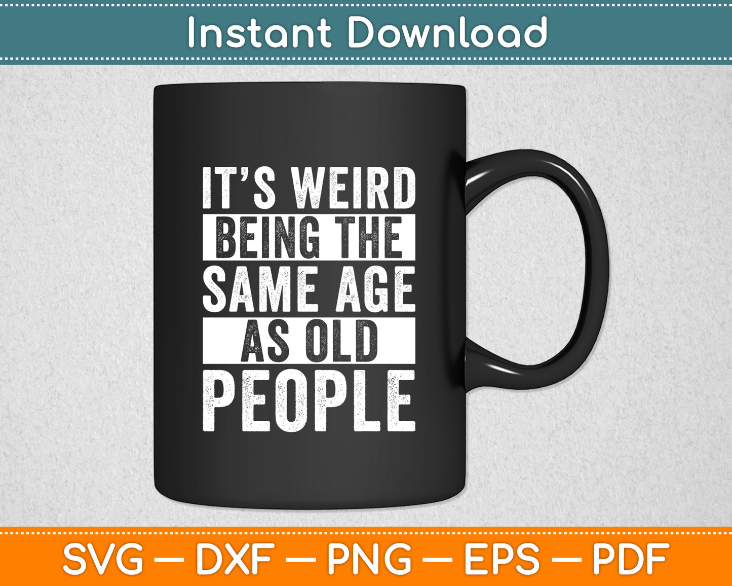 It’s Weird Being The Same Age Sarcastic Svg Digital Cutting File