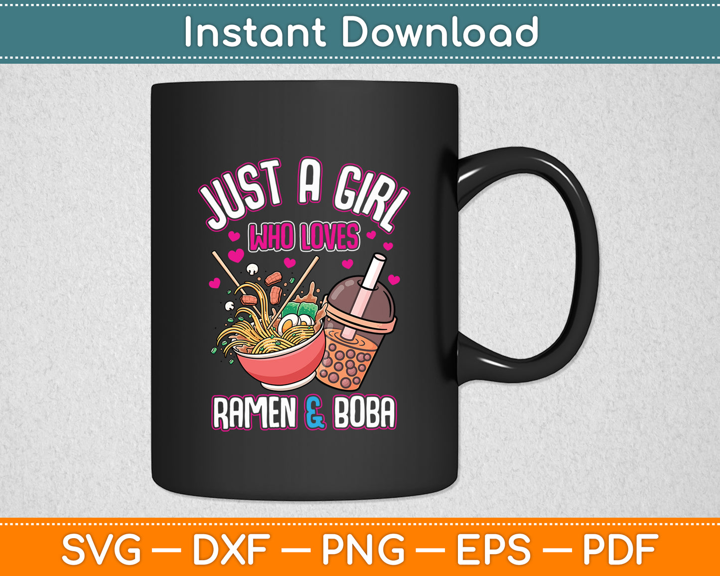 Just A Girl Who Loves Ramen & Boba Bubble Tea Otaku Svg Digital Cutting File