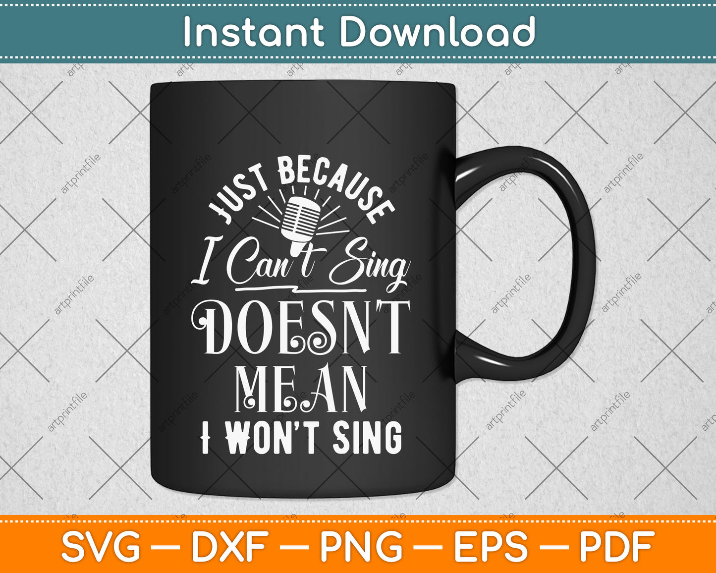 Just Because I Can't Sing Doesn't Mean I Won't Sing Svg Png Dxf Digital Cutting File