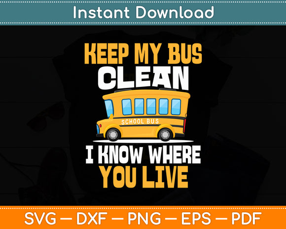 Keep My Bus Clean I Know Where You Live Cool Bus Driver Svg Digital Cutting File