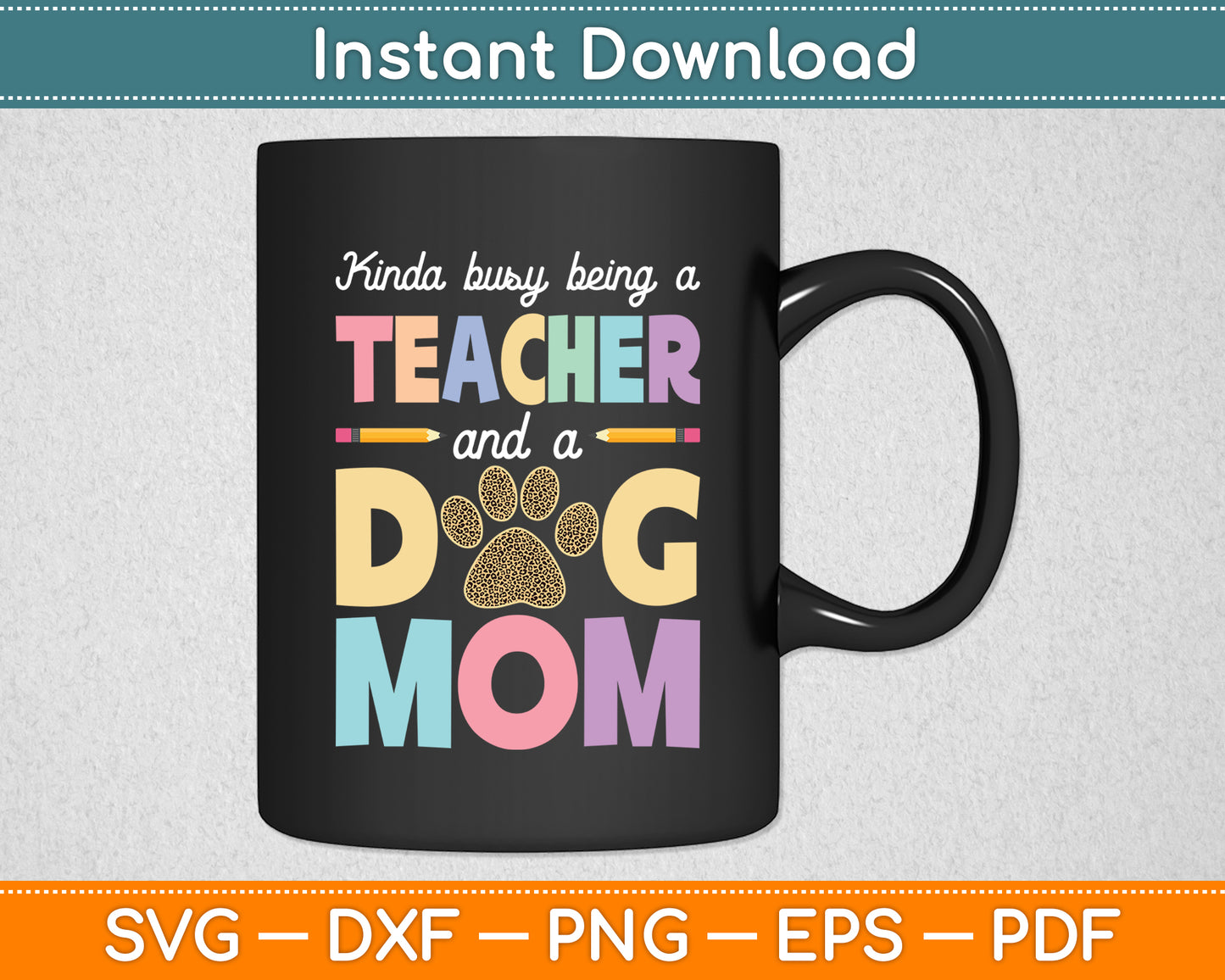 Kinda Busy Being A Teacher And A Dog Mom Dog Owner Svg Digital Cutting File