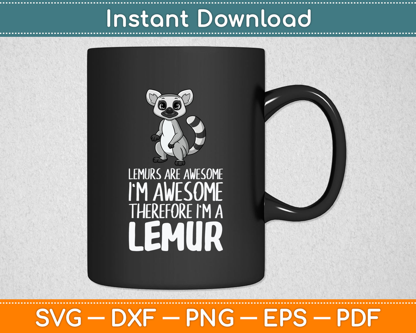Lemurs Are Awesome I'm Awesome Therefore I'm A Lemur Svg Digital Cutting File