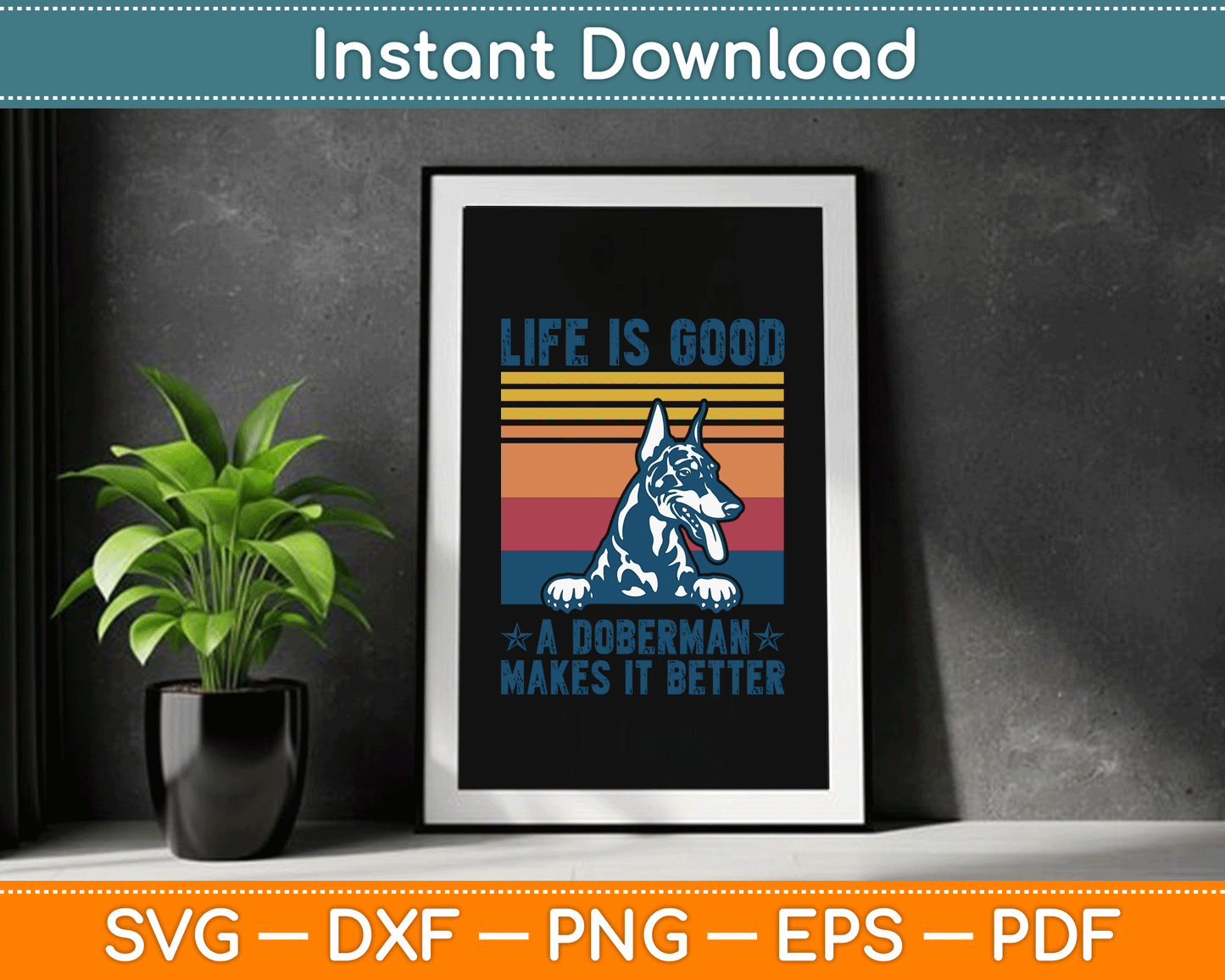 Life Is Good A Doberman Makes It Better SVG Digital Cutting File