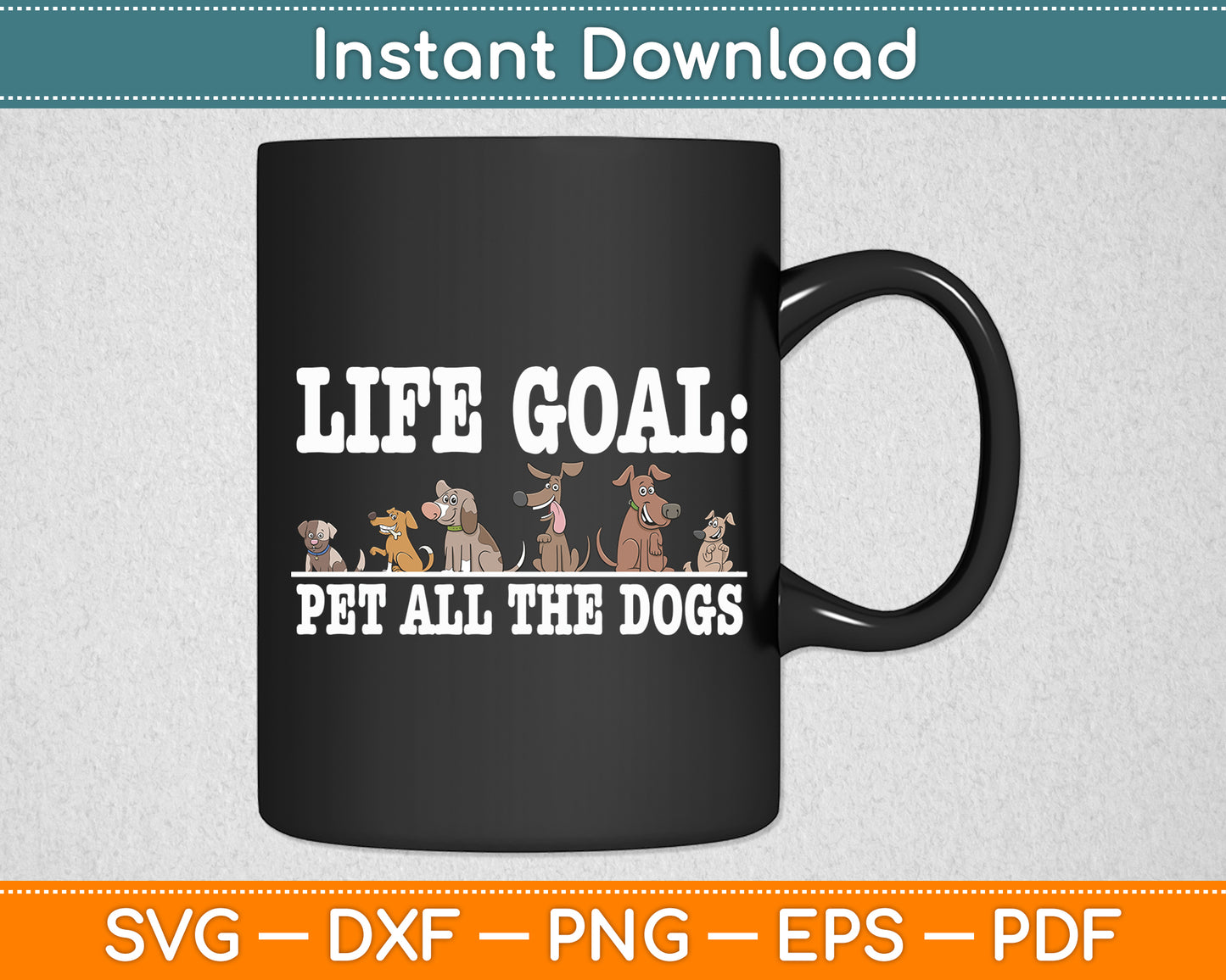 Life Goal Pet All The Dogs Funny Svg Digital Cutting File
