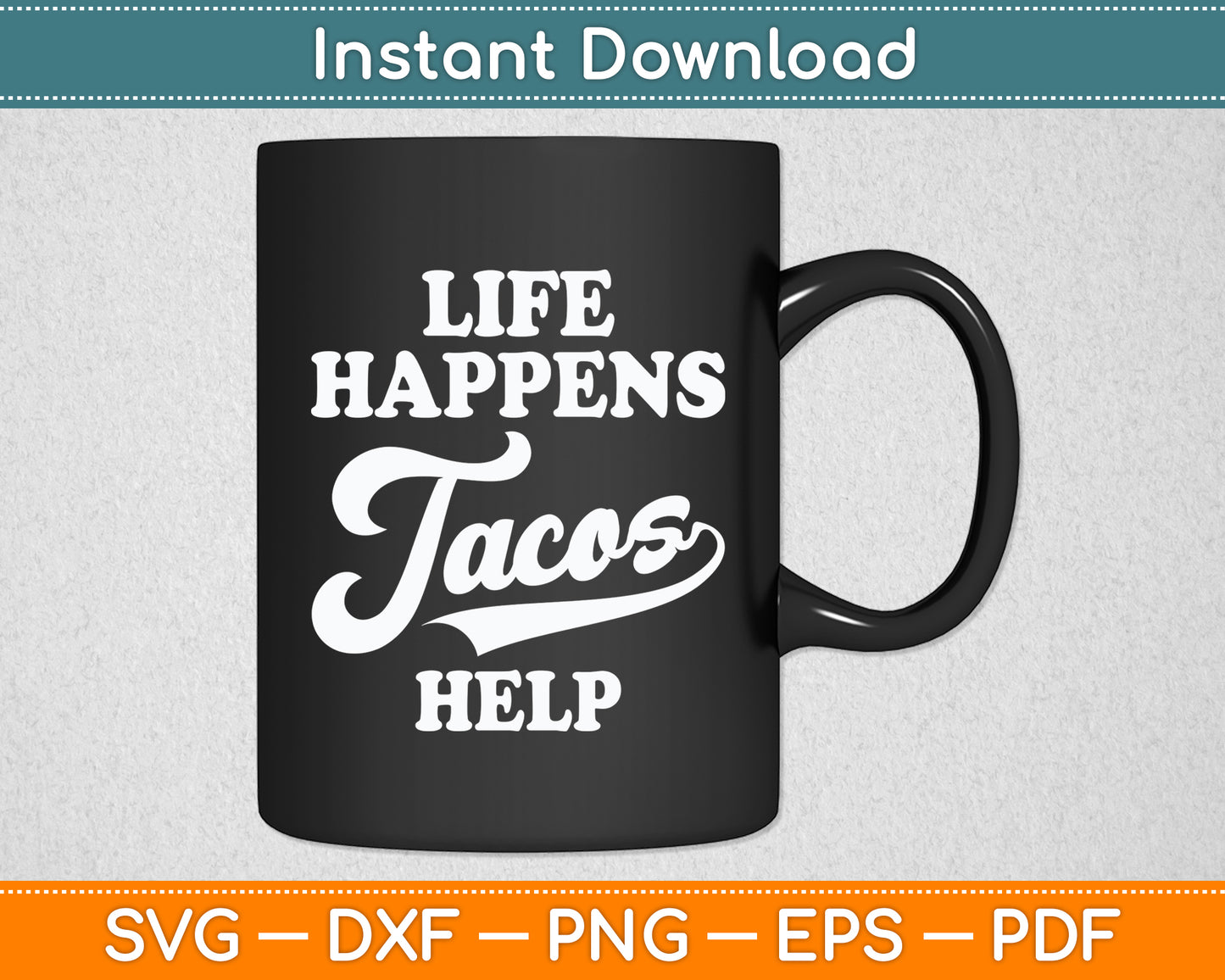 Life Happens Tacos Help Mexican Food Lovers Sarcastic Funny Svg Digital Cutting File