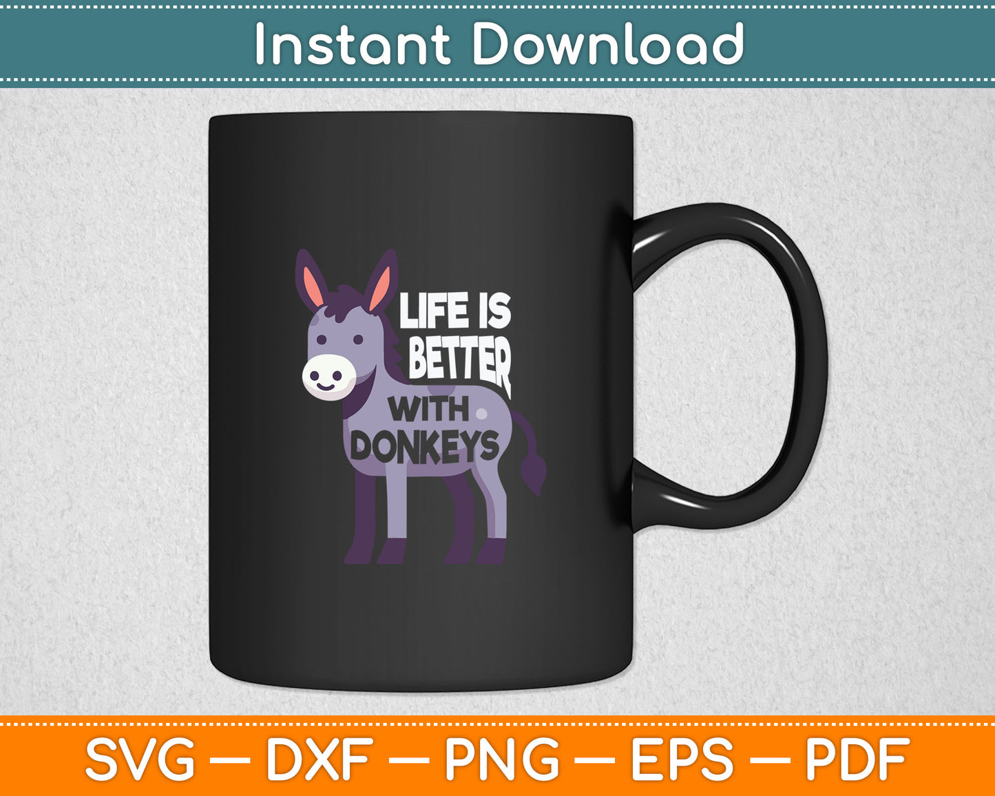 Life Is Better With Donkeys - Funny Donkey Svg Digital Cutting File