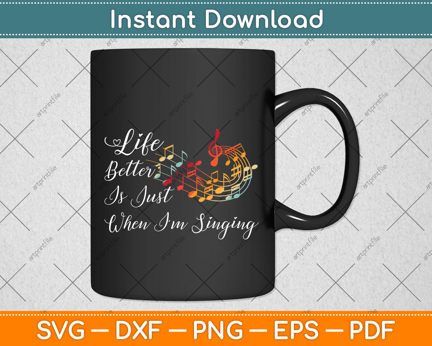 Life Is Just Better When I'm Singing Svg Png Dxf Digital Cutting File