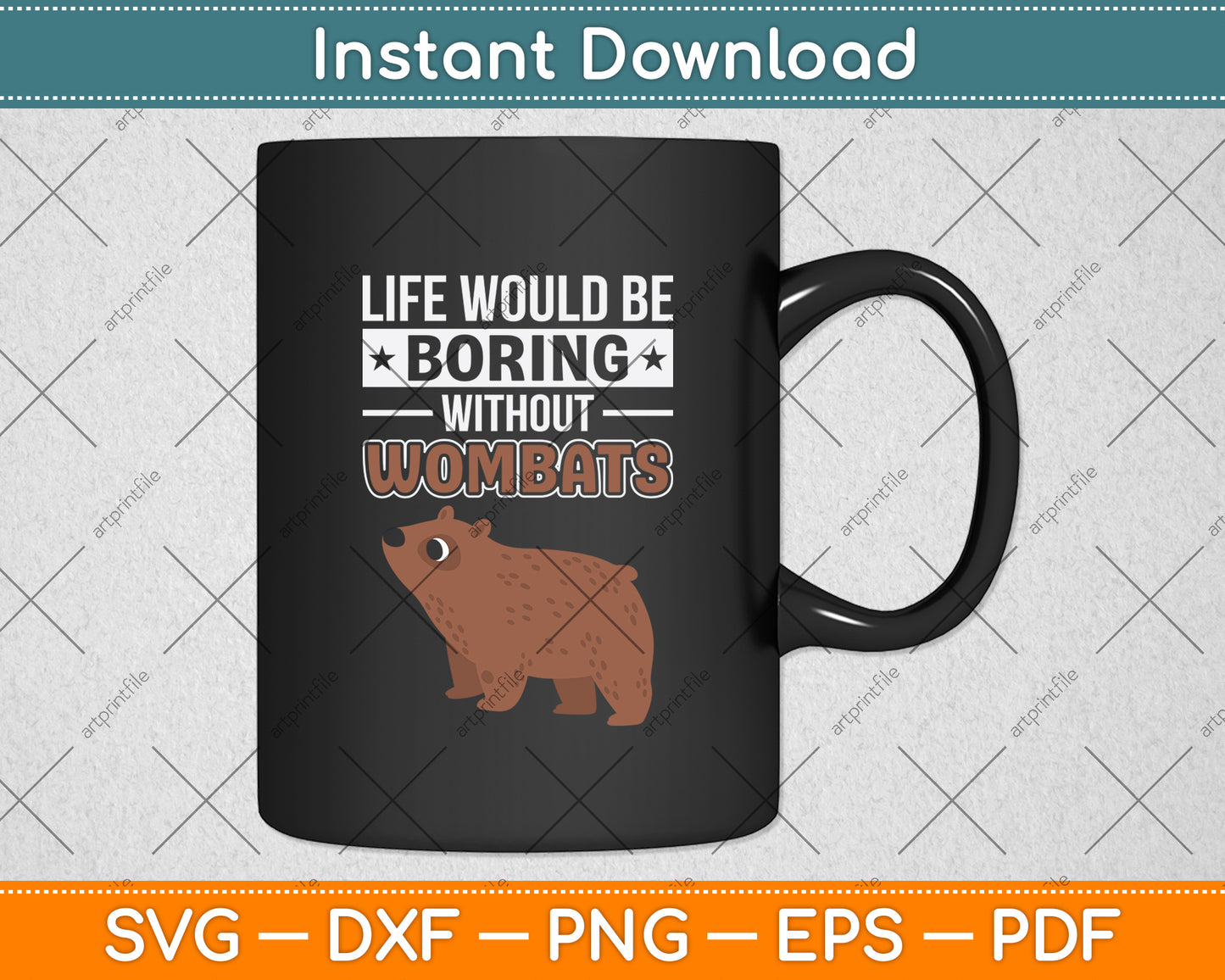 Life Would Be Boring Without Wombats Svg Png Dxf Digital Cutting File