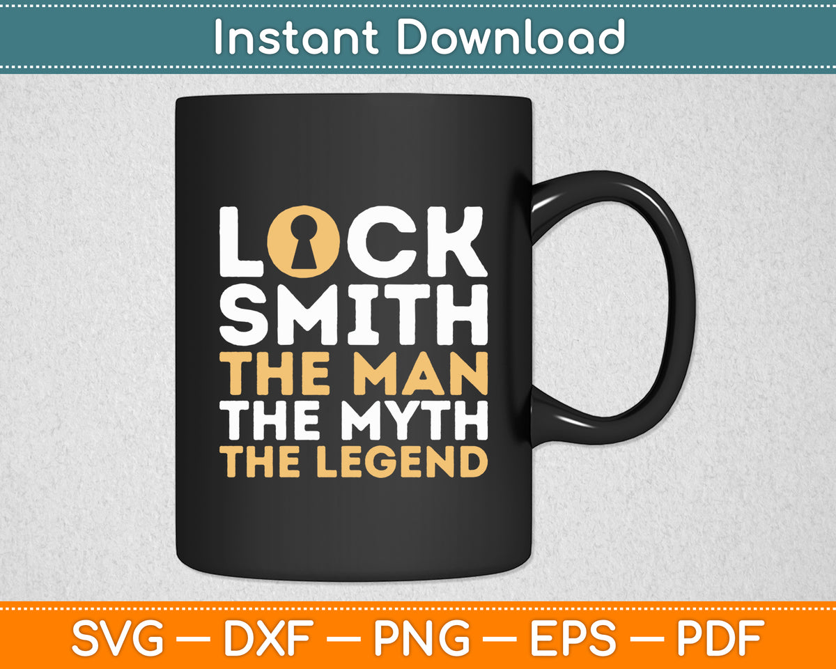 Locksmith The Man The Myth The Legend Locksmith Svg Digital Cutting File