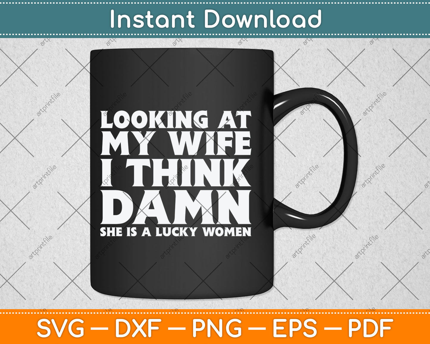 Looking At My Wife I Think Dawn She Is A Lucky Women Funny Svg Digital Cutting File