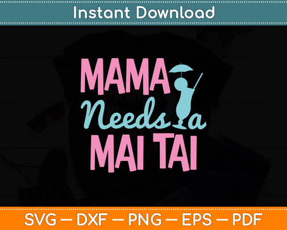 Mama Needs a Mai Tai Mothers Day Svg Digital Cutting File