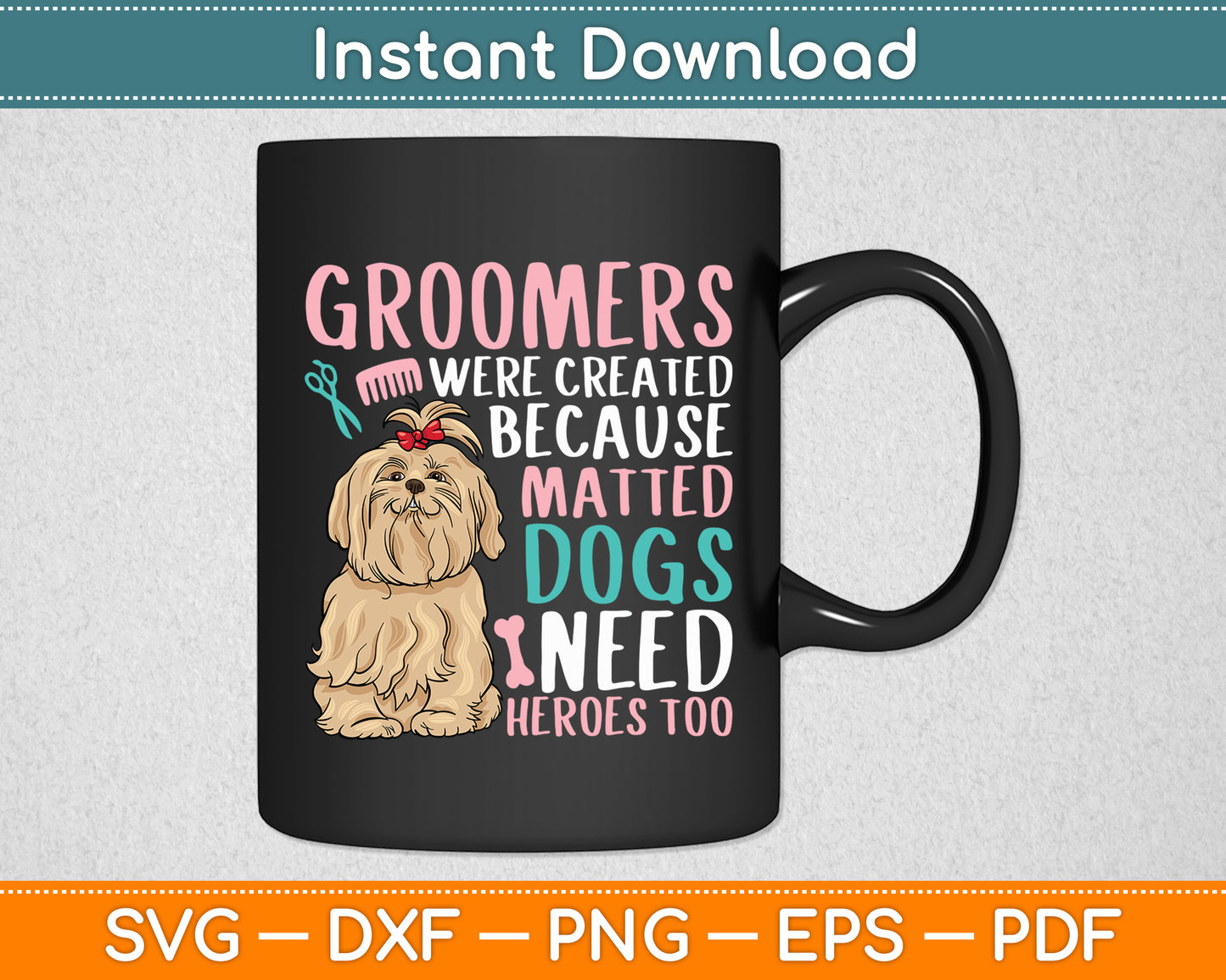 Groomers Were Created Because Matted Dogs Need Heroes Too Svg Digital Cutting File