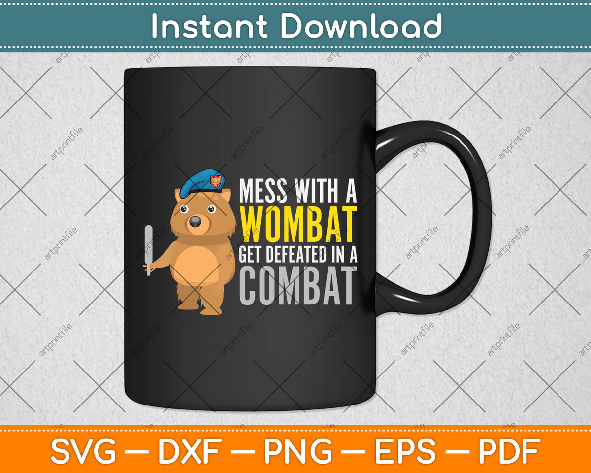 Mess With A Wombat Get Defeated In A Combat Svg Png Dxf Digital Cutting File
