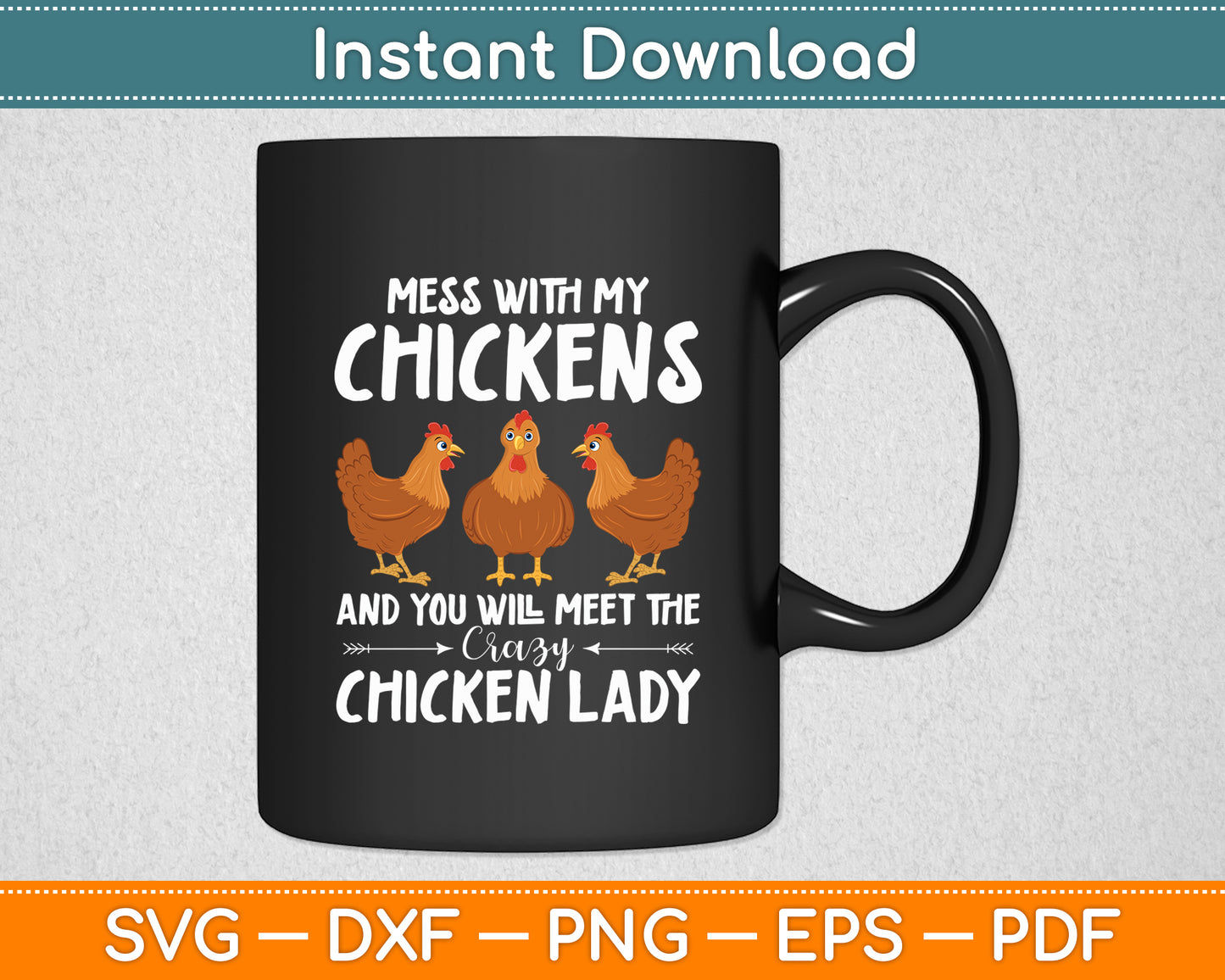 Mess With My Chickens And You Will Meet The Crazy Chicken Lady Svg Digital Cutting File