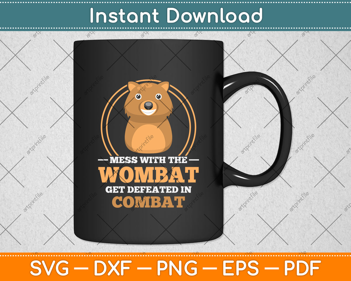 Mess With The Wombat Get Defeated In Combat Svg Png Dxf Digital Cutting File